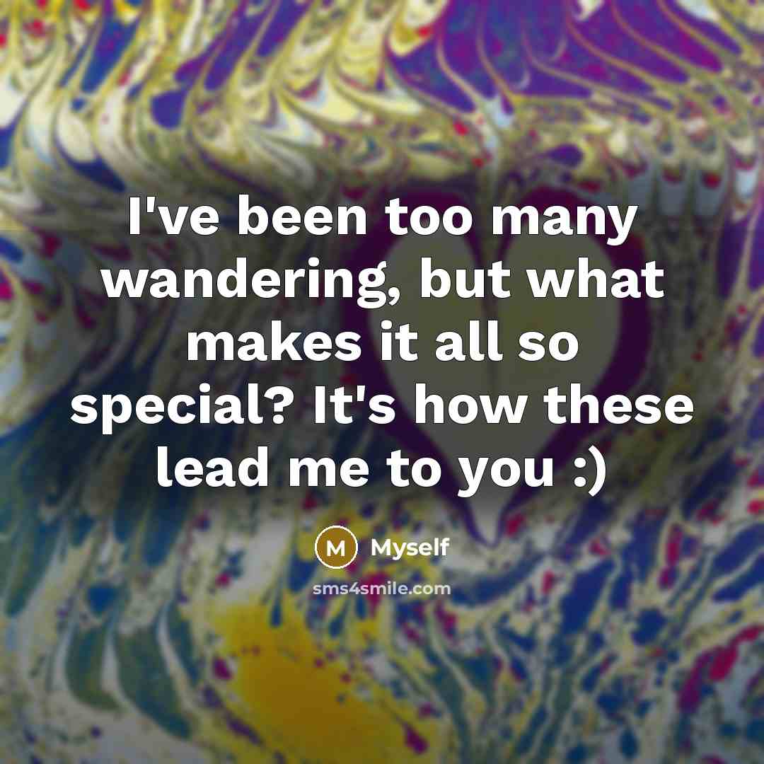 “I've been too many wandering, but what makes it all…” quote by Myself