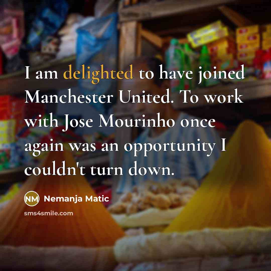 “I am delighted to have joined Manchester United. To work…” quote by Nemanja Matic