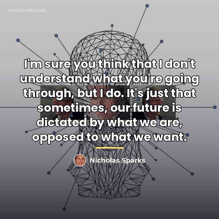 “I'm sure you think that I don't understand what you're…” quote by Nicholas Sparks