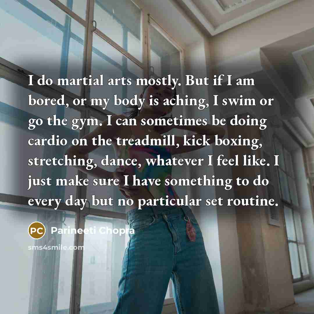 “I do martial arts mostly. But if I am bored,…” quote by Parineeti Chopra
