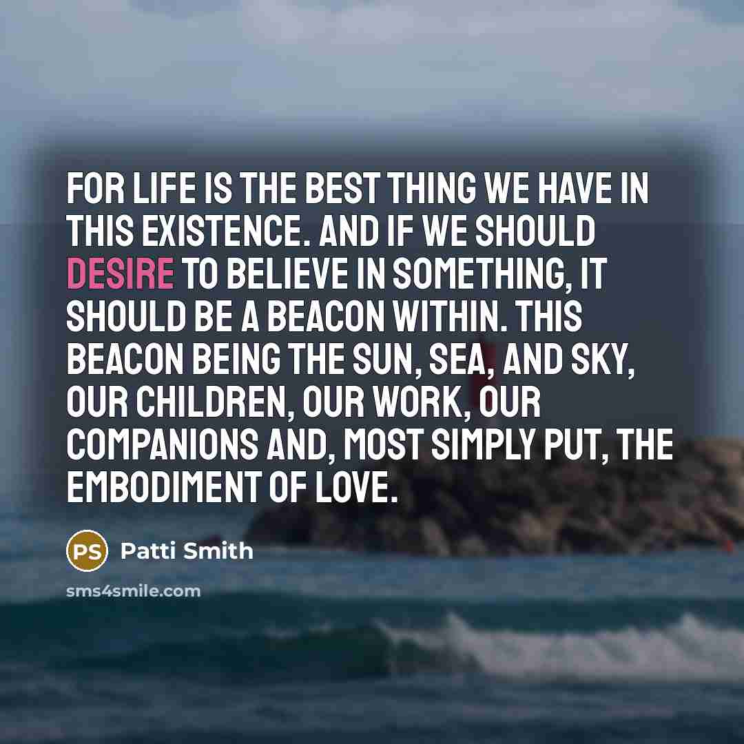 “For life is the best thing we have in this…” quote by Patti Smith
