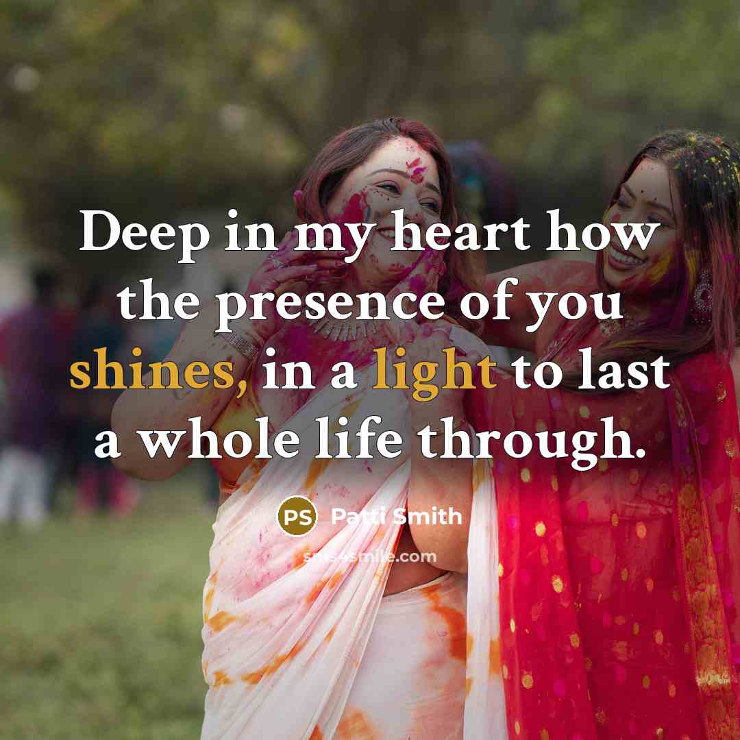 “Deep in my heart how the presence of you shines,…” quote by Patti Smith