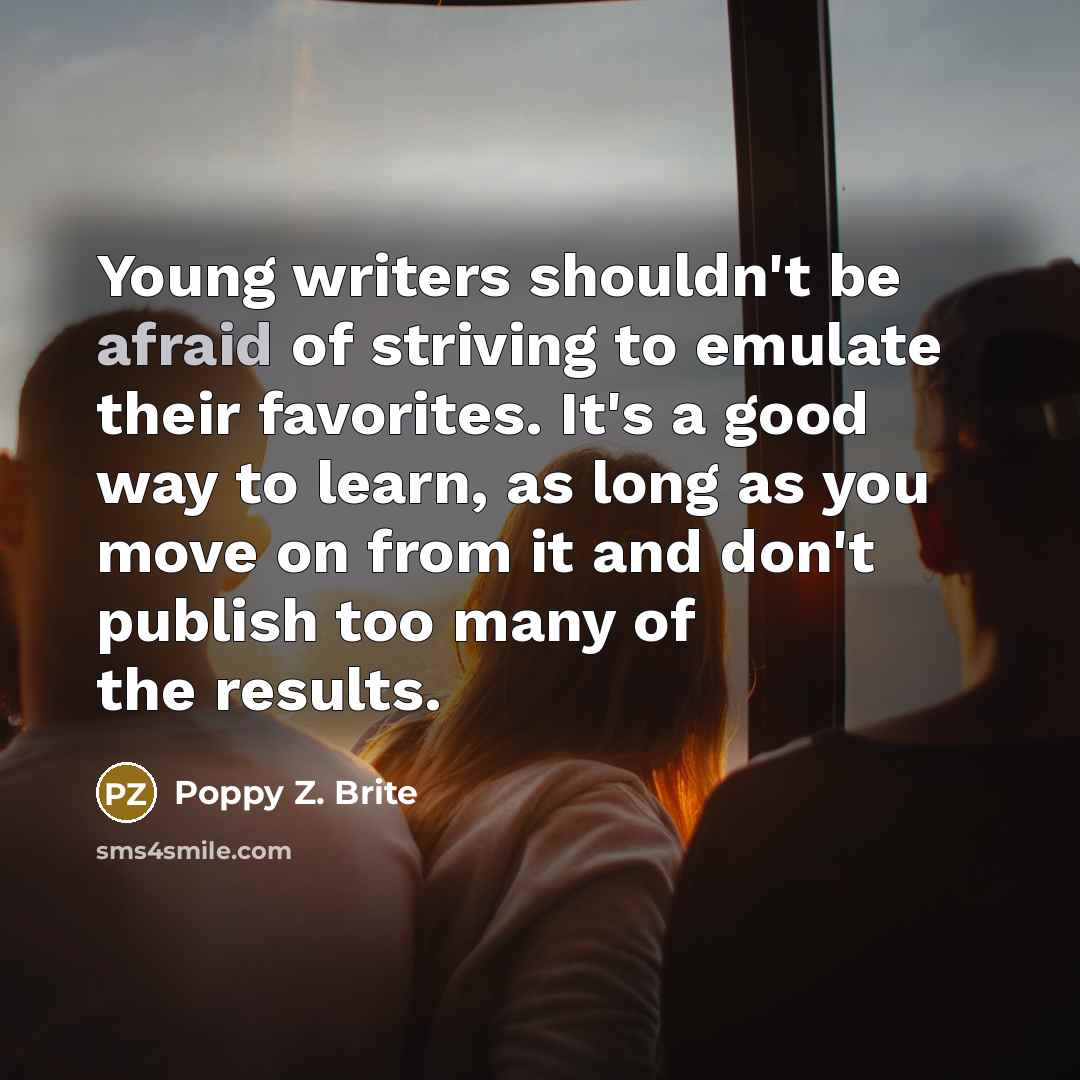 “Young writers shouldn't be afraid of striving to emulate their…” quote by Poppy Z. Brite