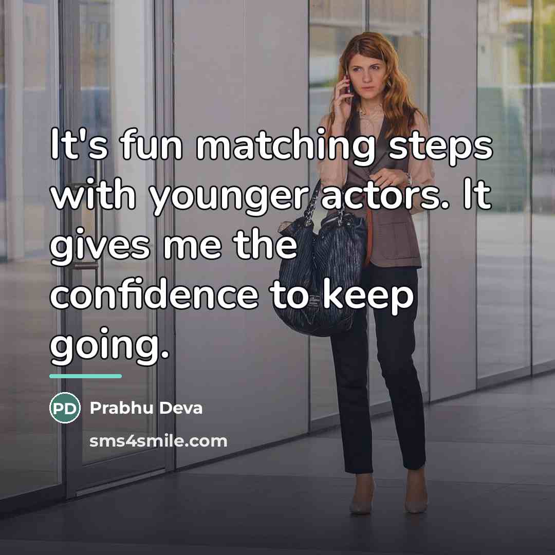 “It's fun matching steps with younger actors. It gives me…” quote by Prabhu Deva