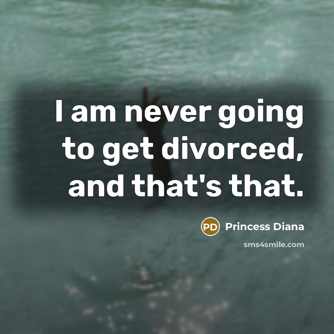 “I am never going to get divorced, and that's that.…” quote by Princess Diana