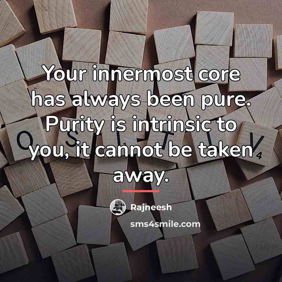 “Your innermost core has always been pure. Purity is intrinsic…” quote by Rajneesh