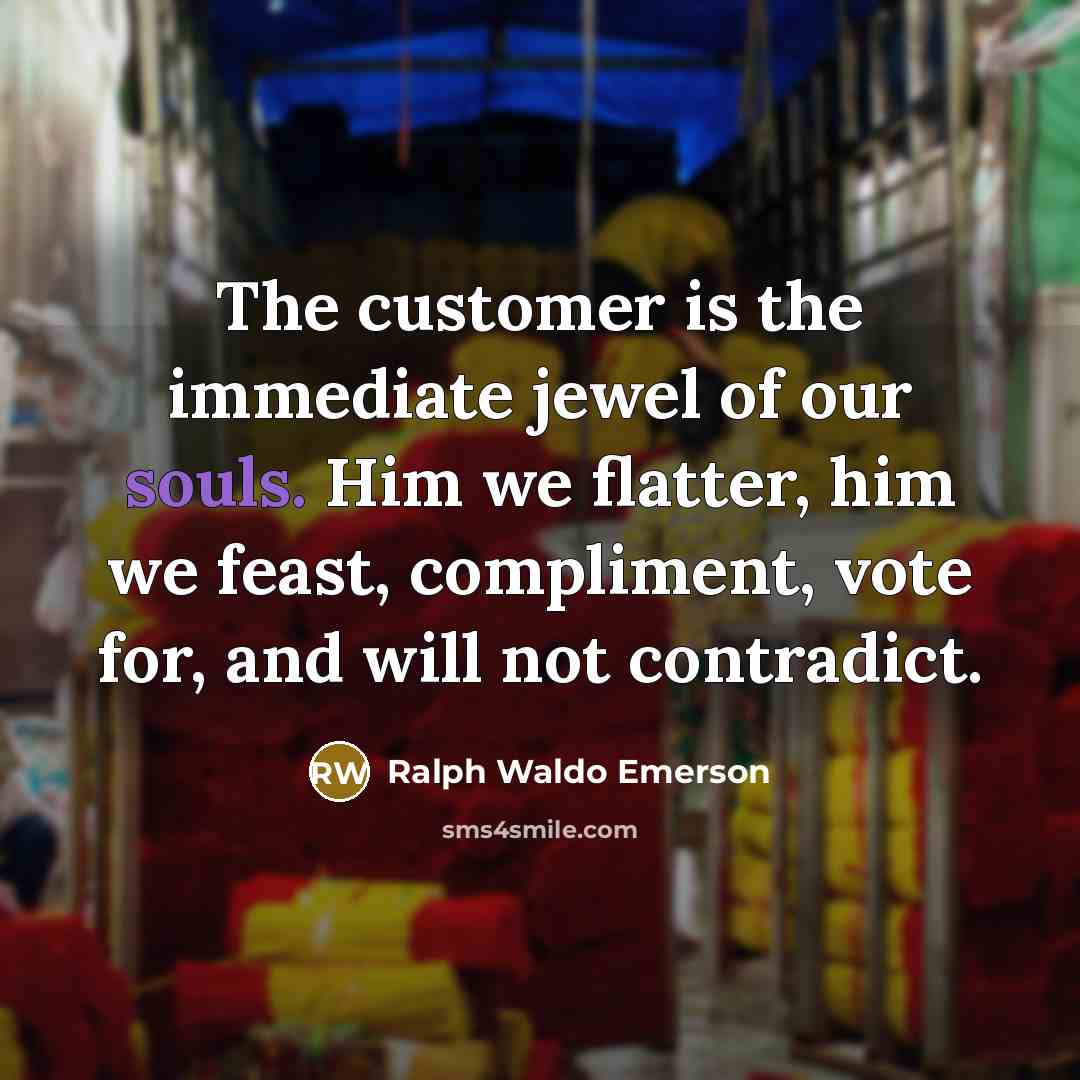 “The customer is the immediate jewel of our souls. Him…” quote by Ralph Waldo Emerson