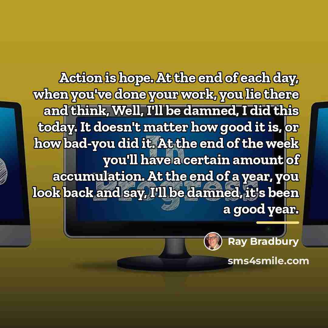 “Action is hope. At the end of each day, when…” quote by Ray Bradbury