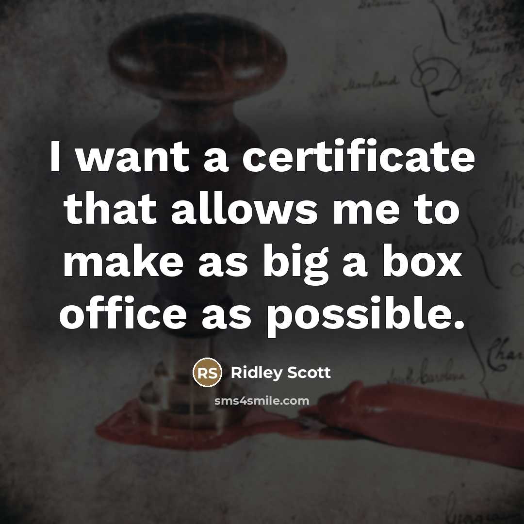 “I want a certificate that allows me to make as…” quote by Ridley Scott