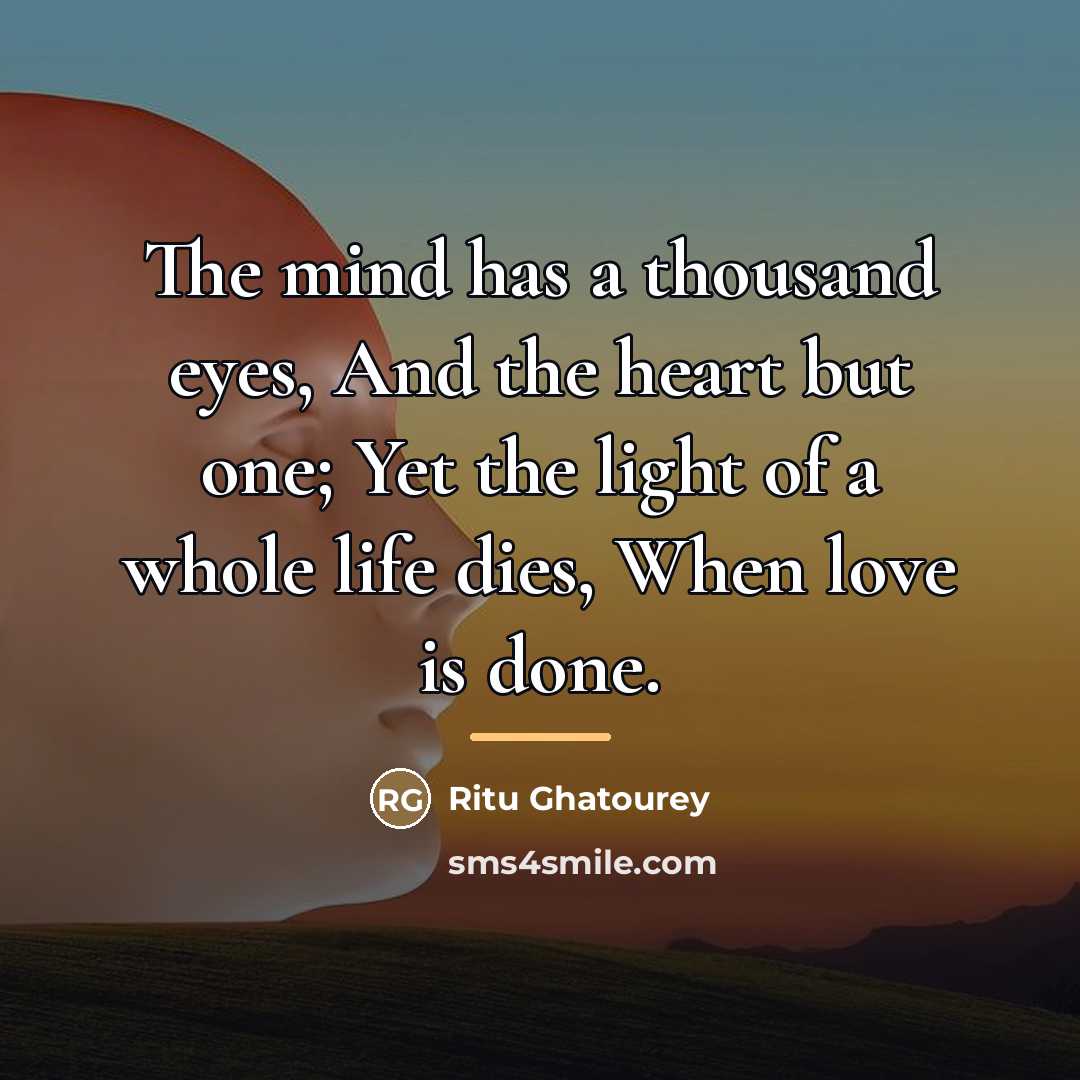 “The mind has a thousand eyes, And the heart but…” quote by Ritu Ghatourey