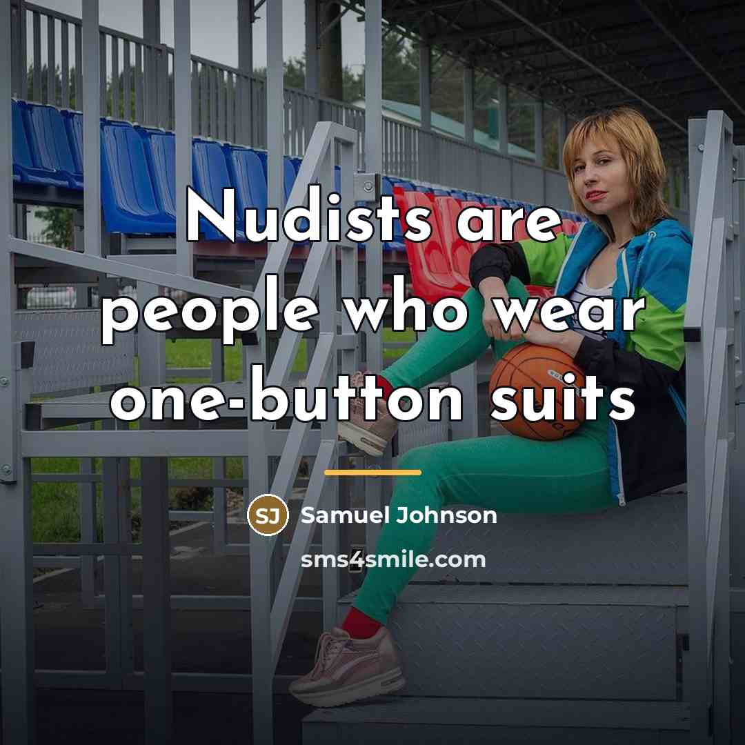 “Nudists are people who wear one-button suits…” quote by Samuel Johnson