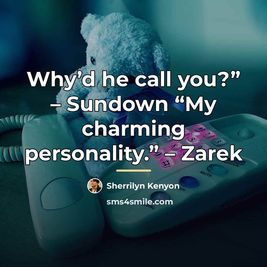 “Why’d he call you?” – Sundown “My charming personality.” –…” quote by Sherrilyn Kenyon