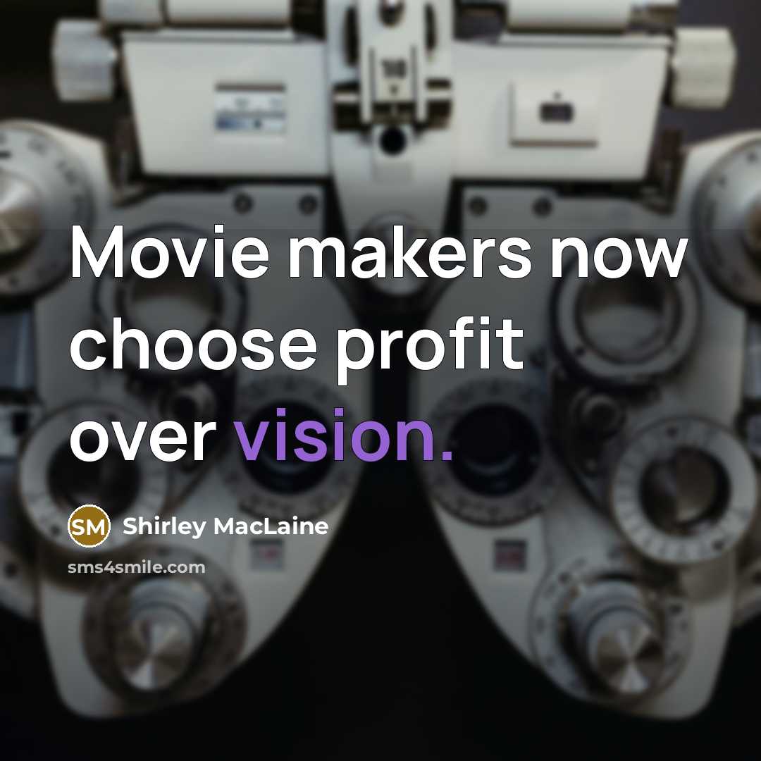 “Movie makers now choose profit over vision.…” quote by Shirley MacLaine