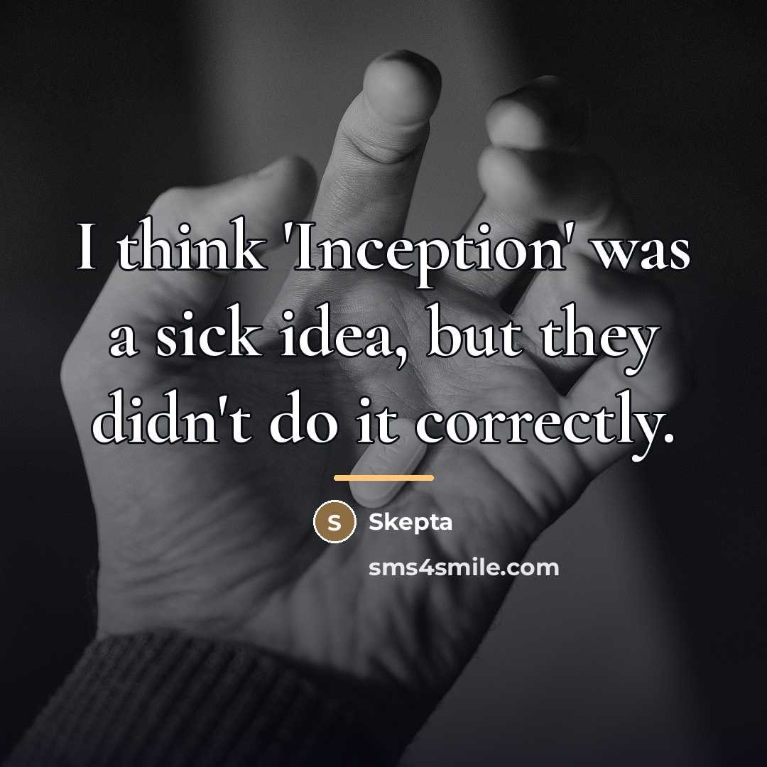 “I think 'Inception' was a sick idea, but they didn't…” quote by Skepta
