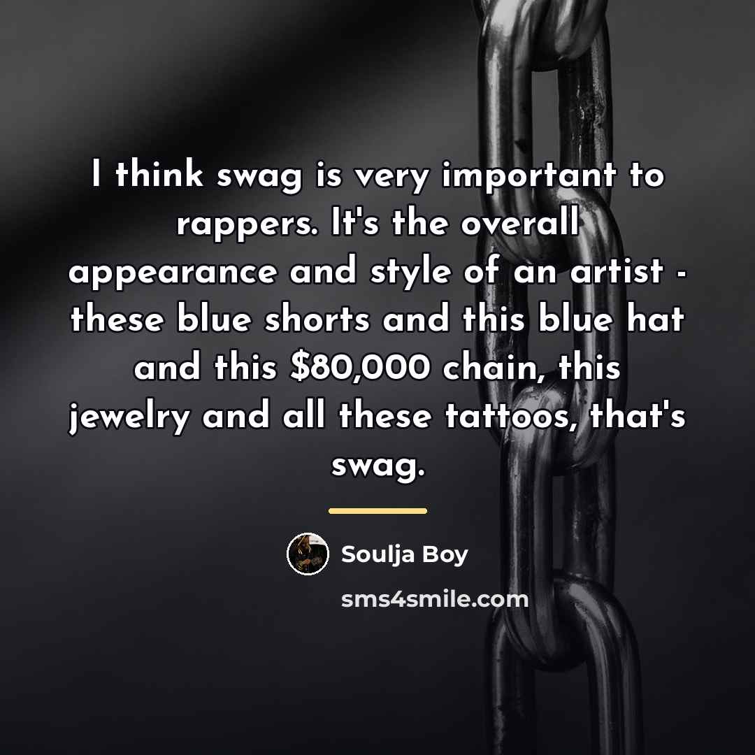 “I think swag is very important to rappers. It's the…” quote by Soulja Boy
