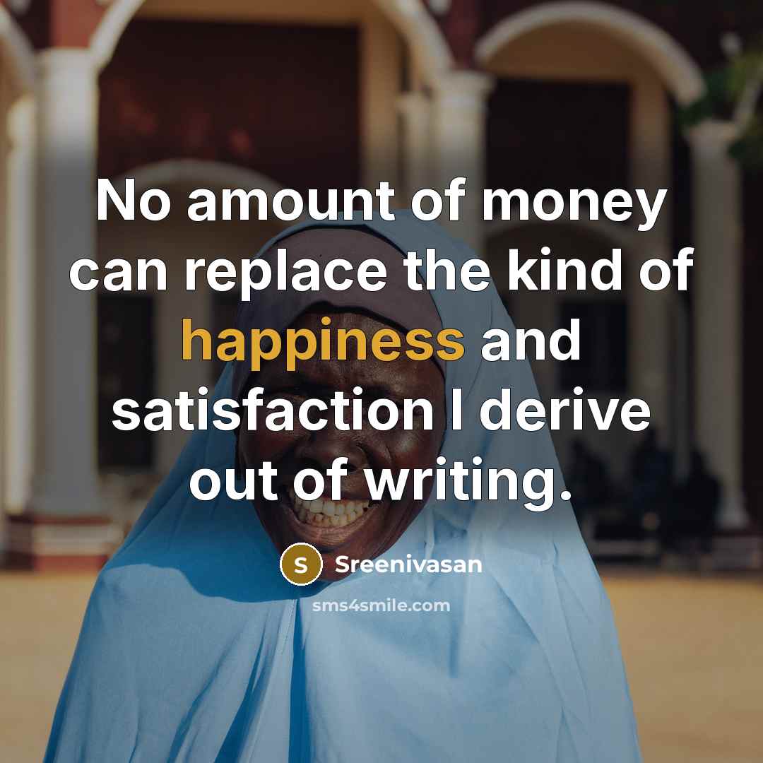 “No amount of money can replace the kind of happiness…” quote by Sreenivasan