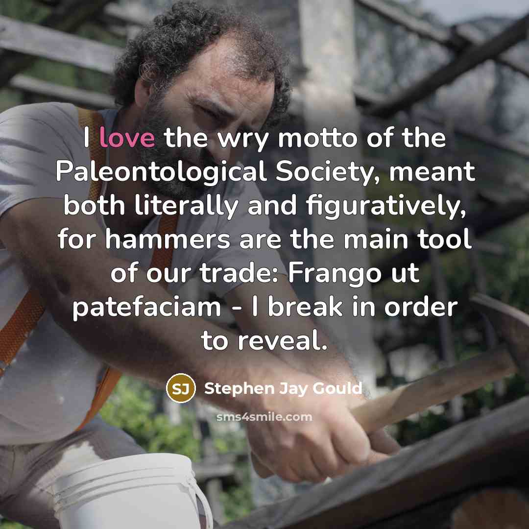 “I love the wry motto of the Paleontological Society, meant…” quote by Stephen Jay Gould
