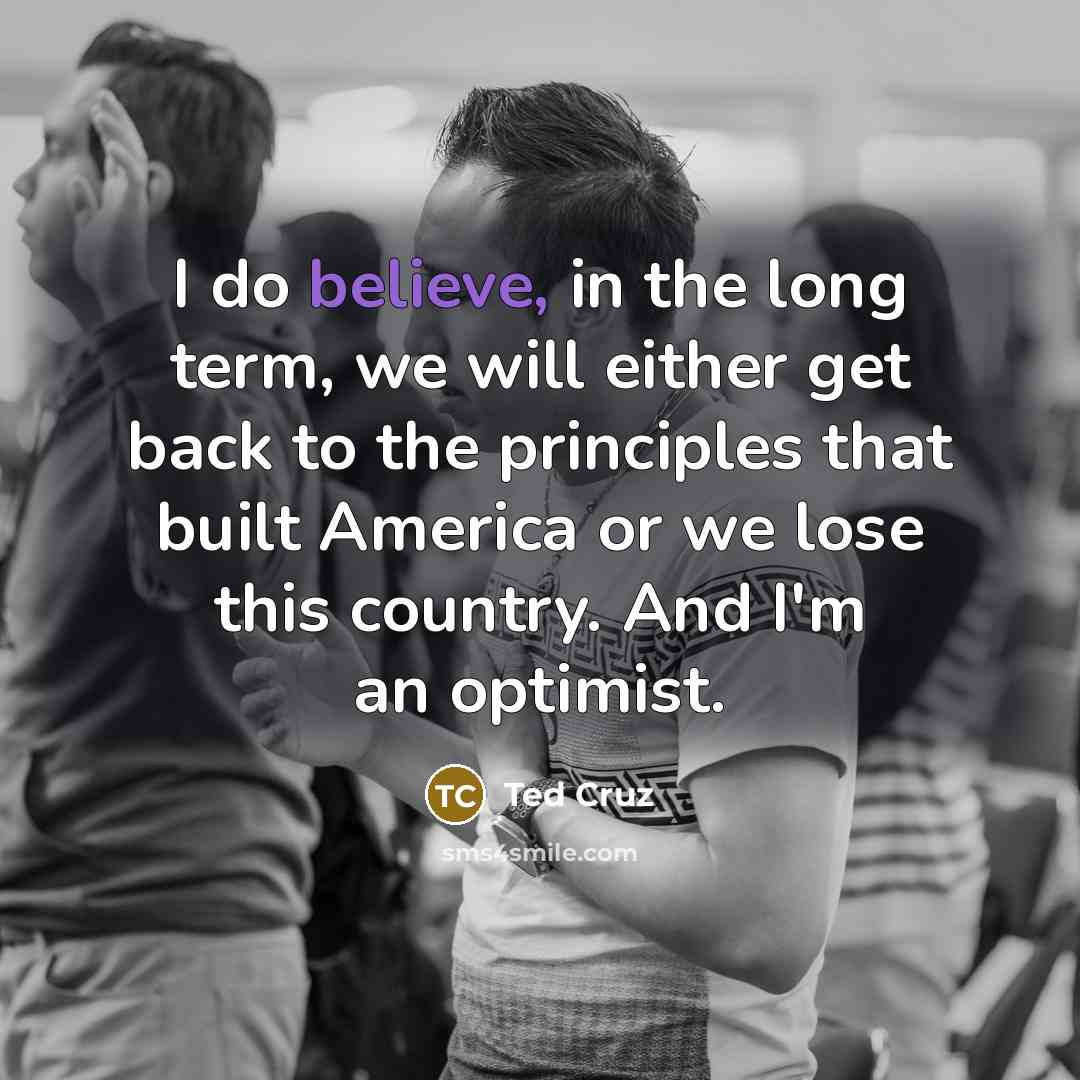 “I do believe, in the long term, we will either…” quote by Ted Cruz