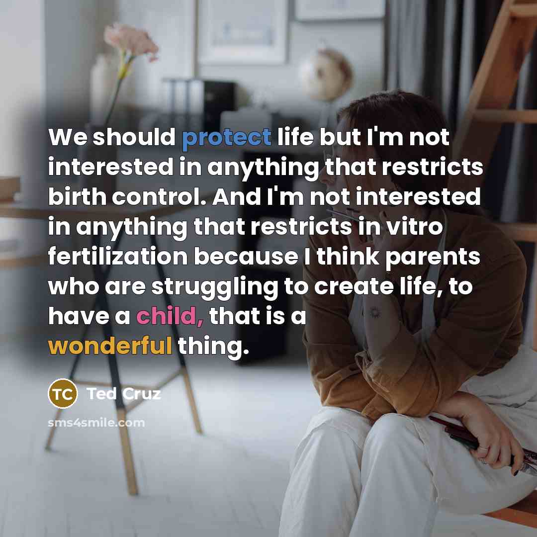 “We should protect life but I'm not interested in anything…” quote by Ted Cruz