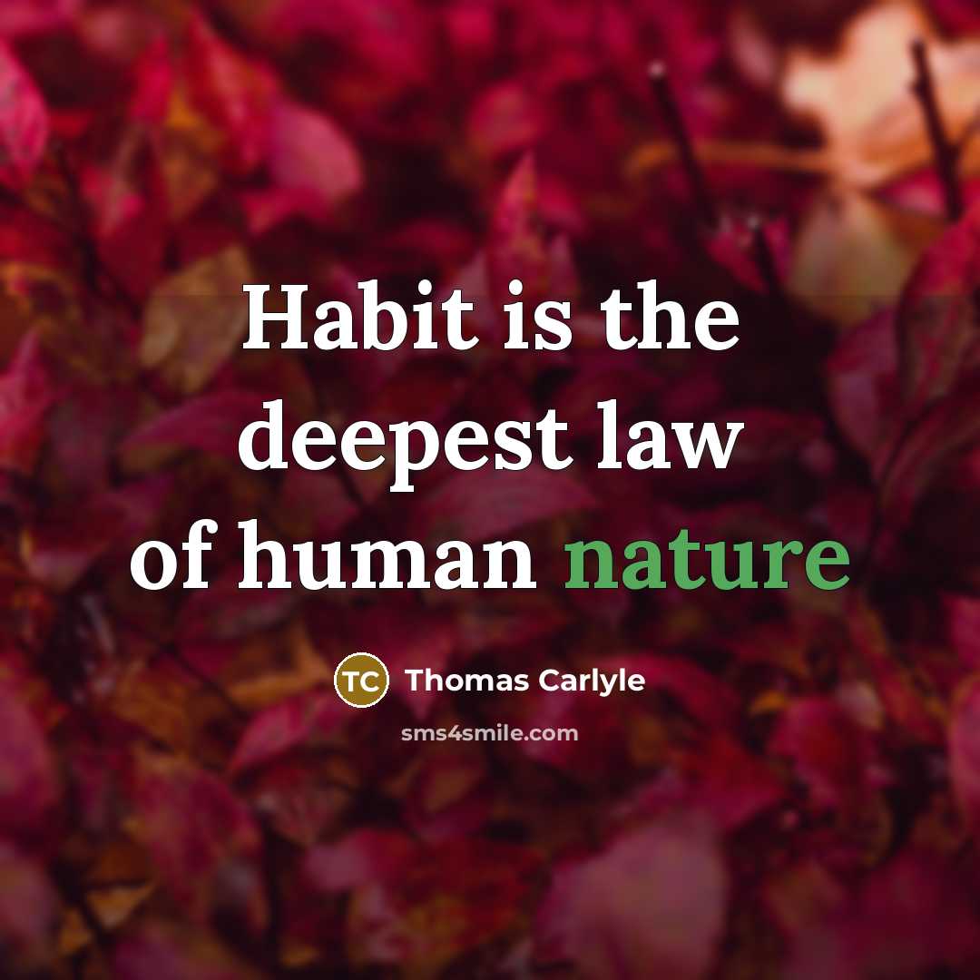 “Habit is the deepest law of human nature…” quote by Thomas Carlyle