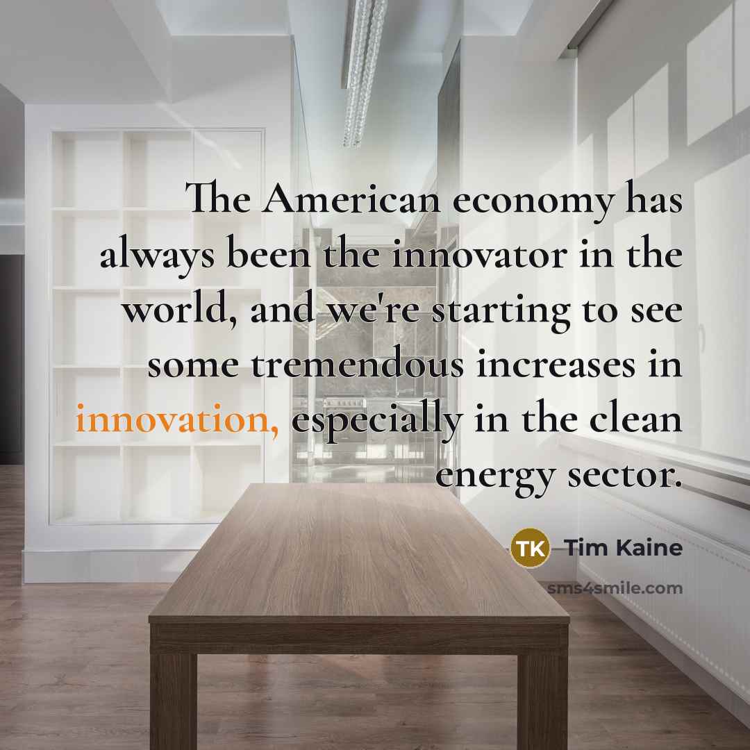 “The American economy has always been the innovator in the…” quote by Tim Kaine