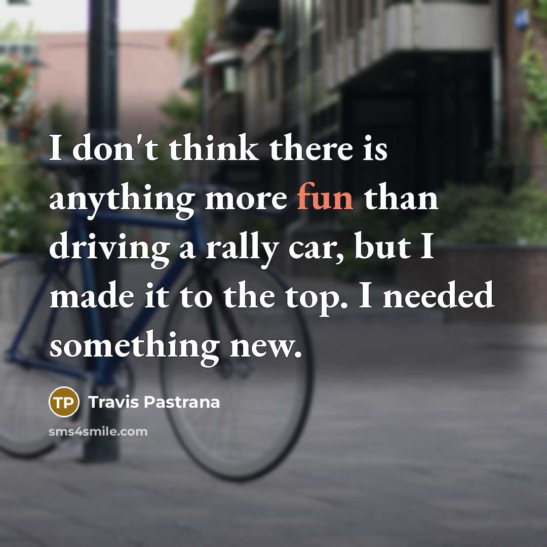“I don't think there is anything more fun than driving…” quote by Travis Pastrana