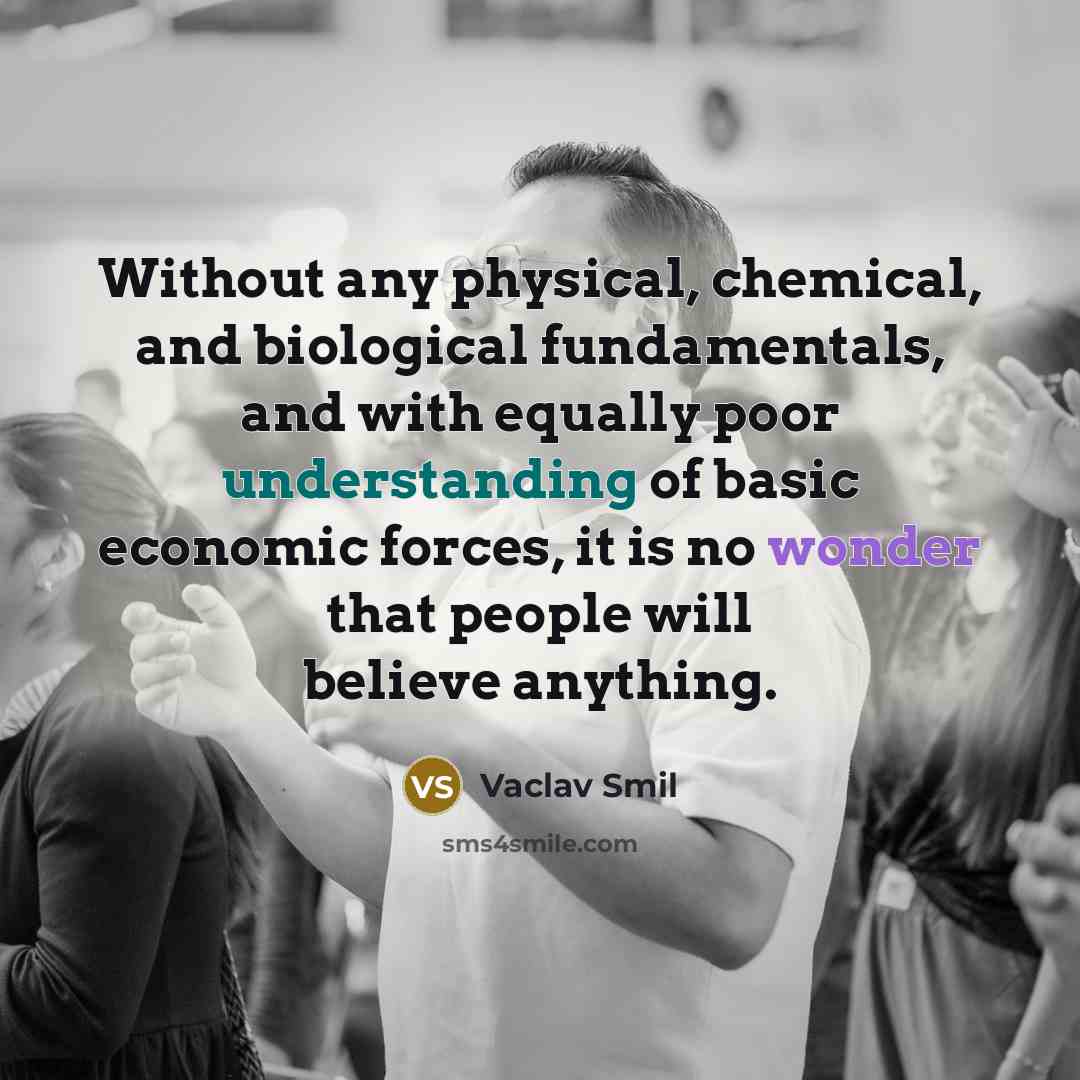 “Without any physical, chemical, and biological fundamentals, and with equally…” quote by Vaclav Smil