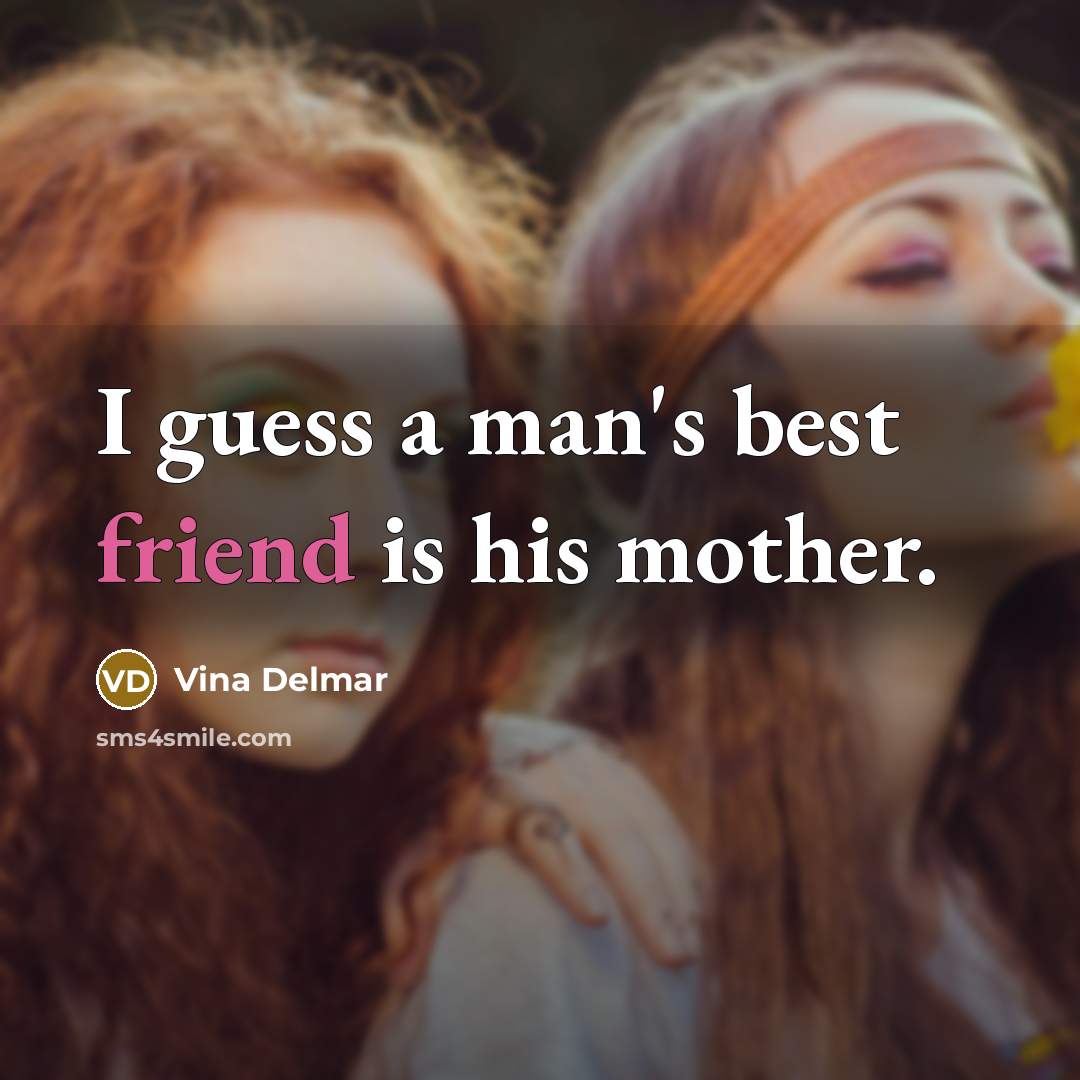 “I guess a man's best friend is his mother.…” quote by Vina Delmar