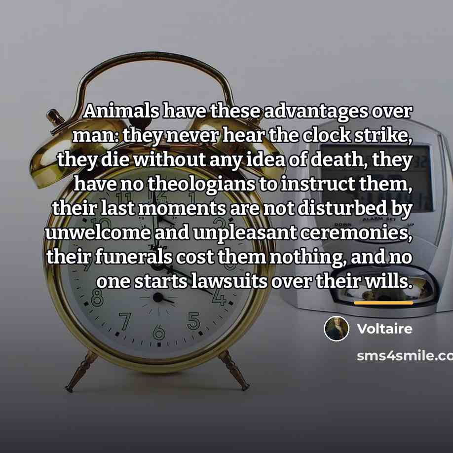“Animals have these advantages over man: they never hear the…” quote by Voltaire