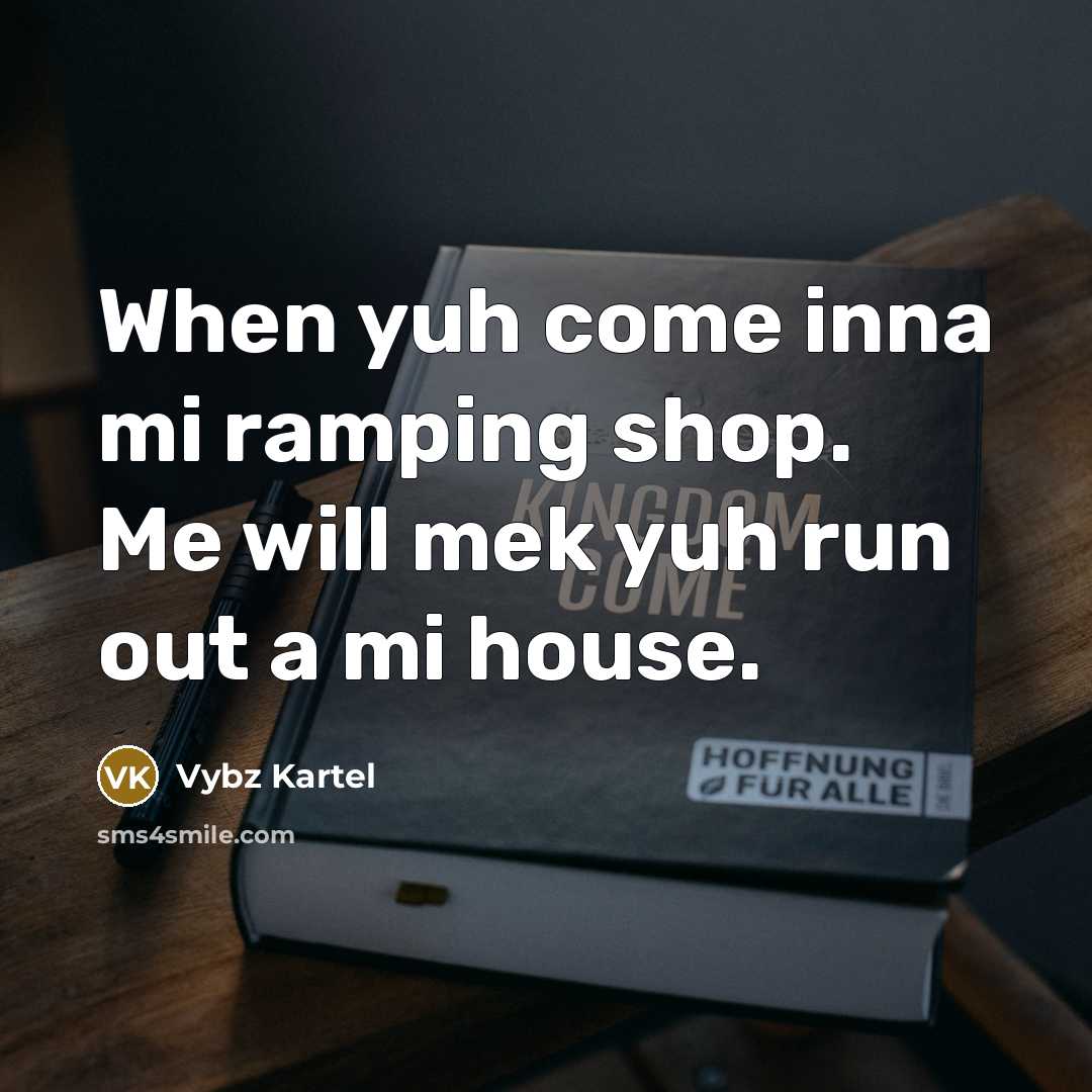 “When yuh come inna mi ramping shop. Me will mek…” quote by Vybz Kartel