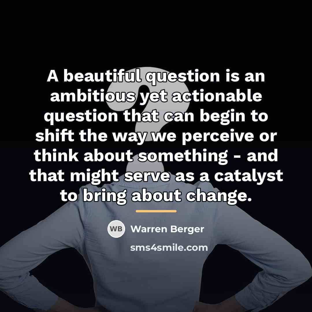 “A beautiful question is an ambitious yet actionable question that…” quote by Warren Berger
