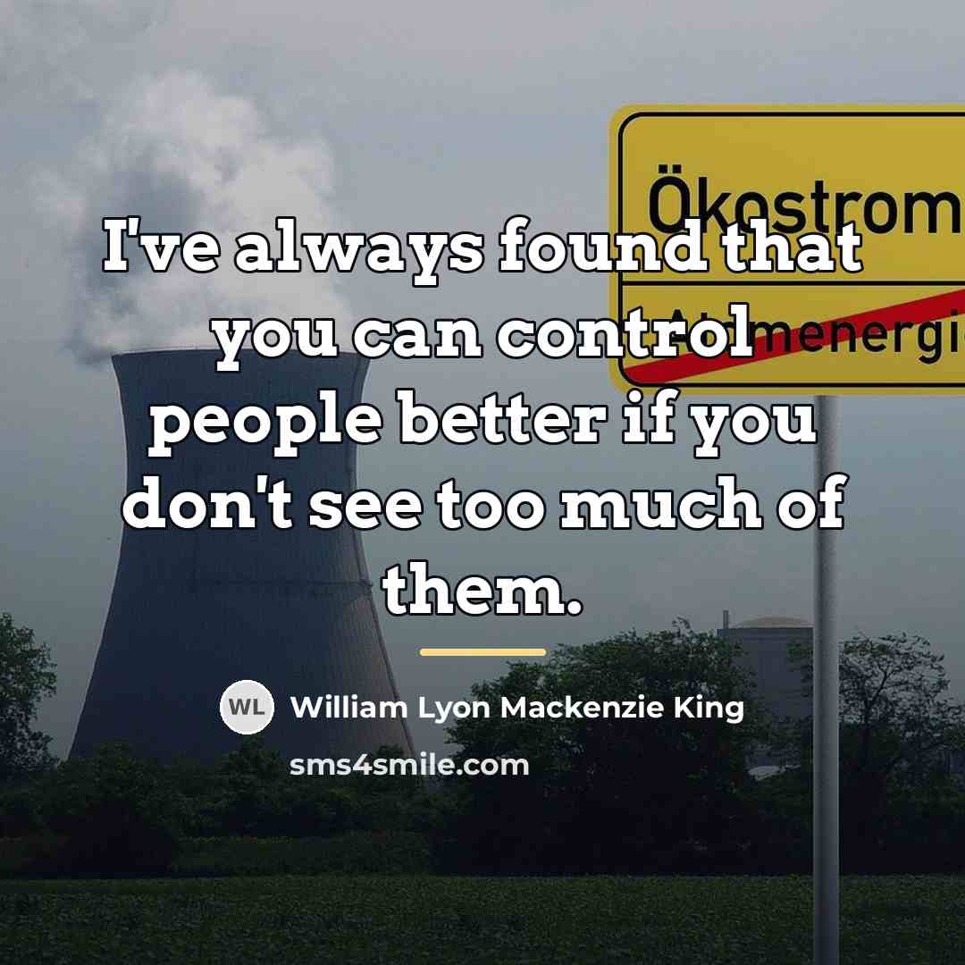 “I've always found that you can control people better if…” quote by William Lyon Mackenzie King