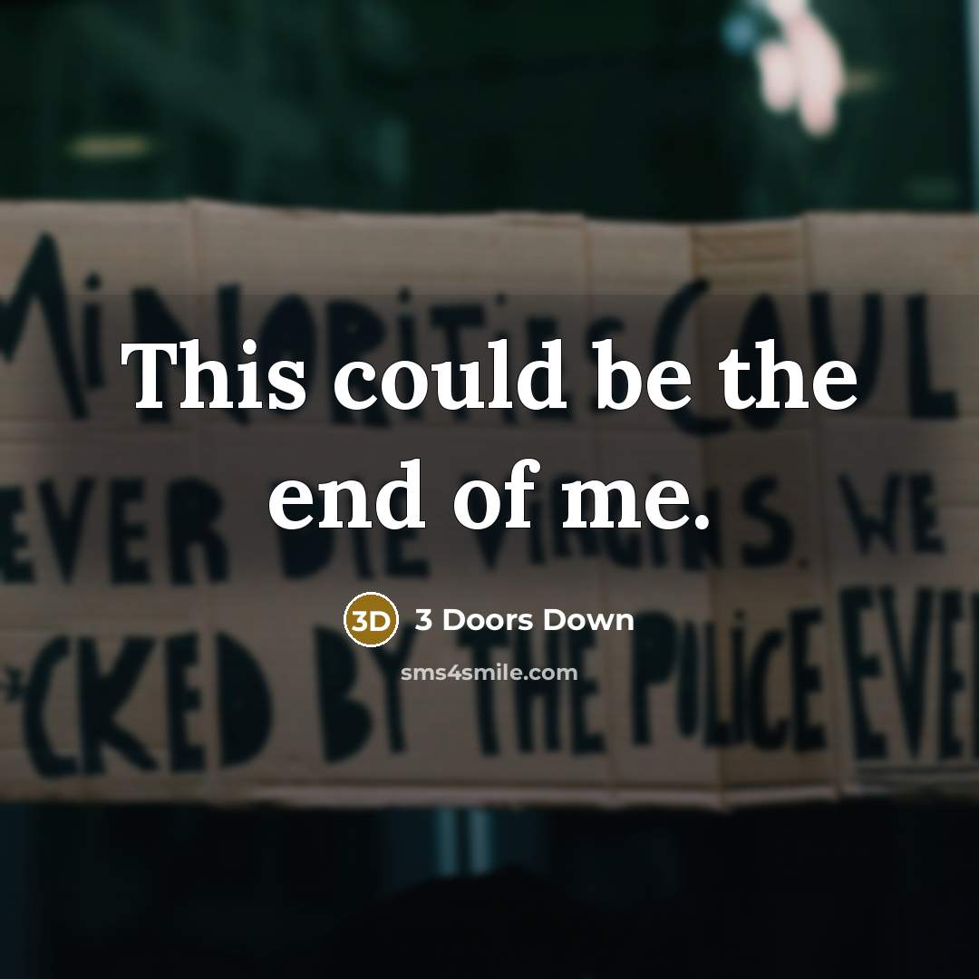 “This could be the end of me.…” quote by 3 Doors Down