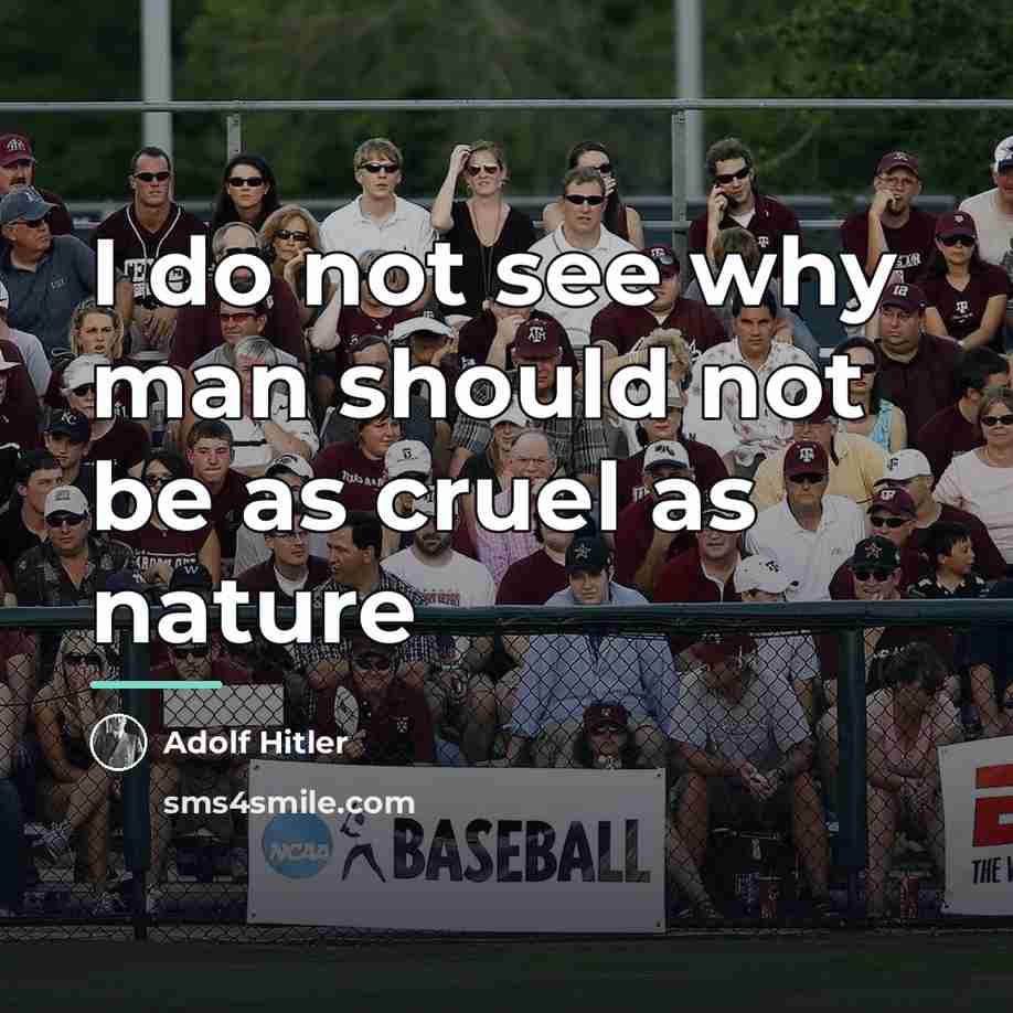 “I do not see why man should not be as…” quote by Adolf Hitler