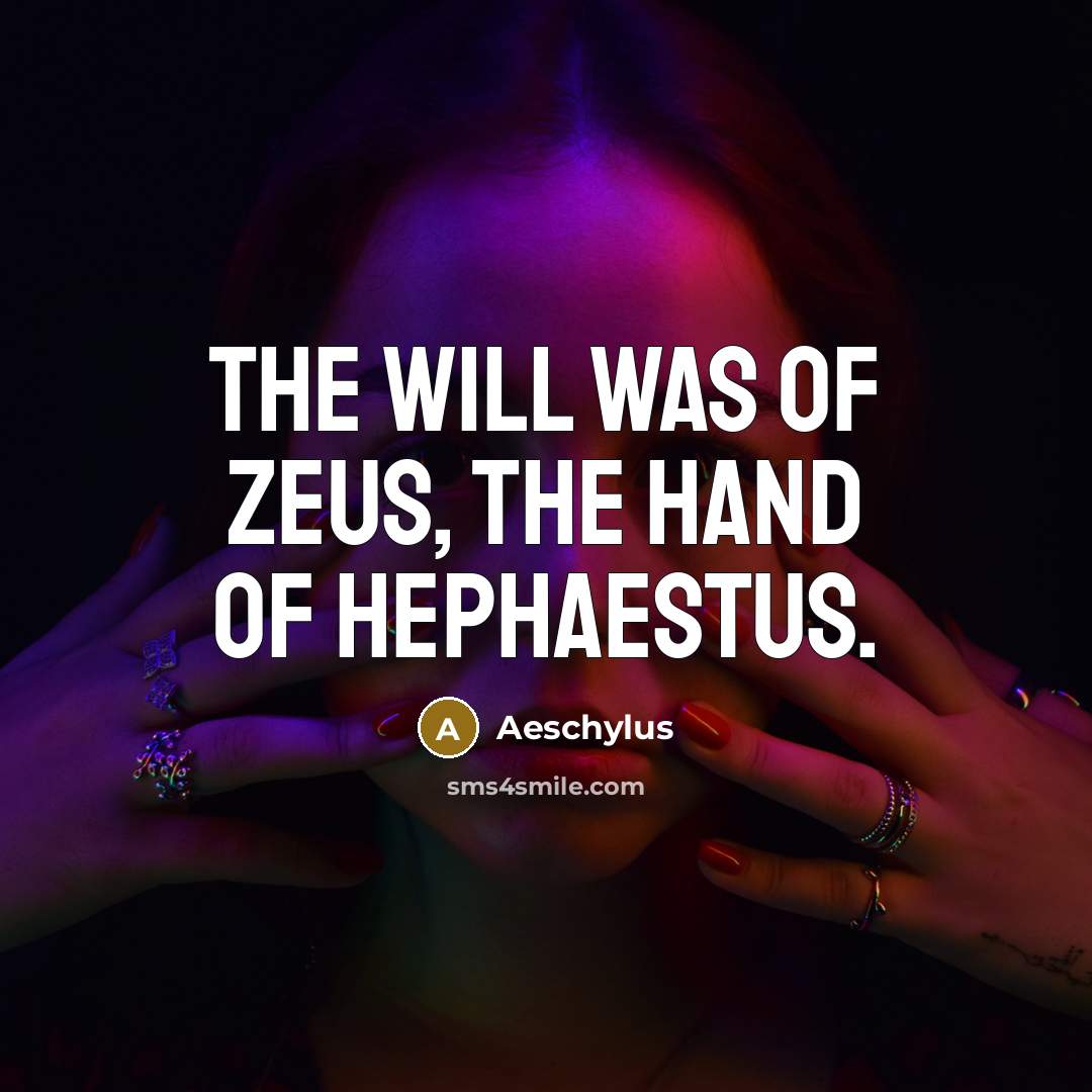 “The will was of Zeus, the hand of Hephaestus.” quote by Aeschylus