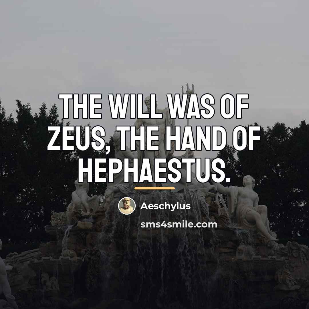 “The will was of Zeus, the hand of Hephaestus.…” quote by Aeschylus