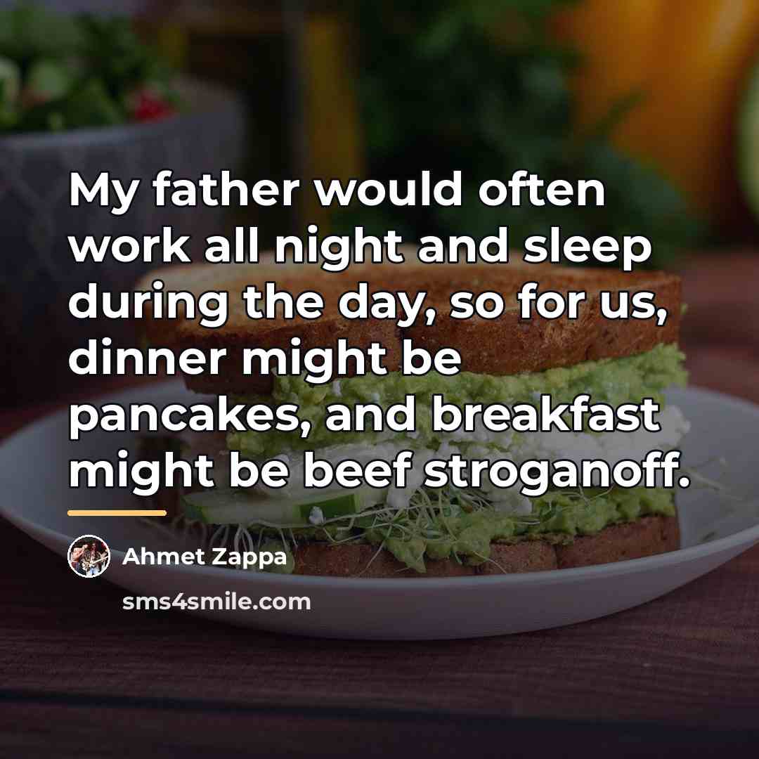 “My father would often work all night and sleep during…” quote by Ahmet Zappa