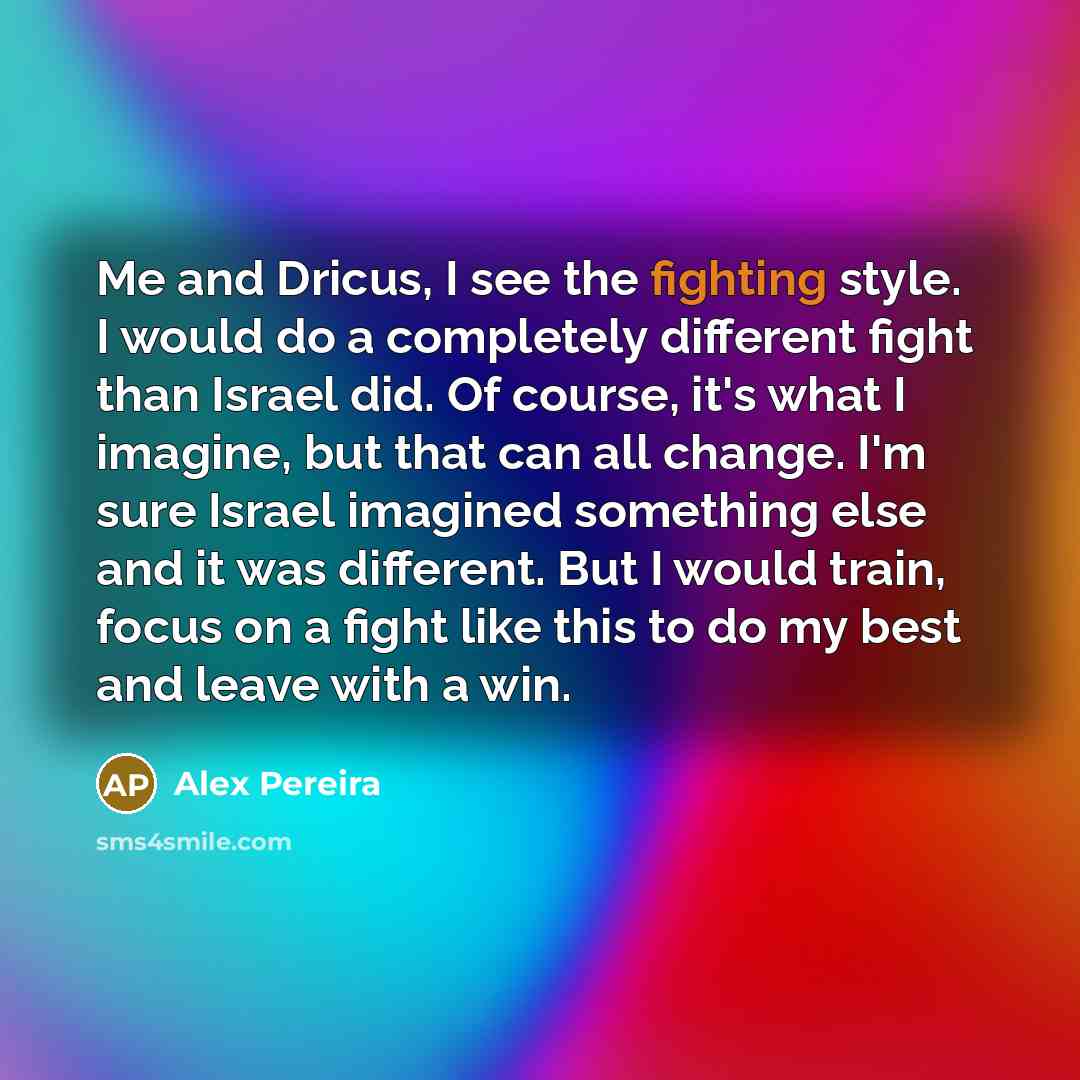 “Me and Dricus, I see the fighting style. I would…” quote by Alex Pereira