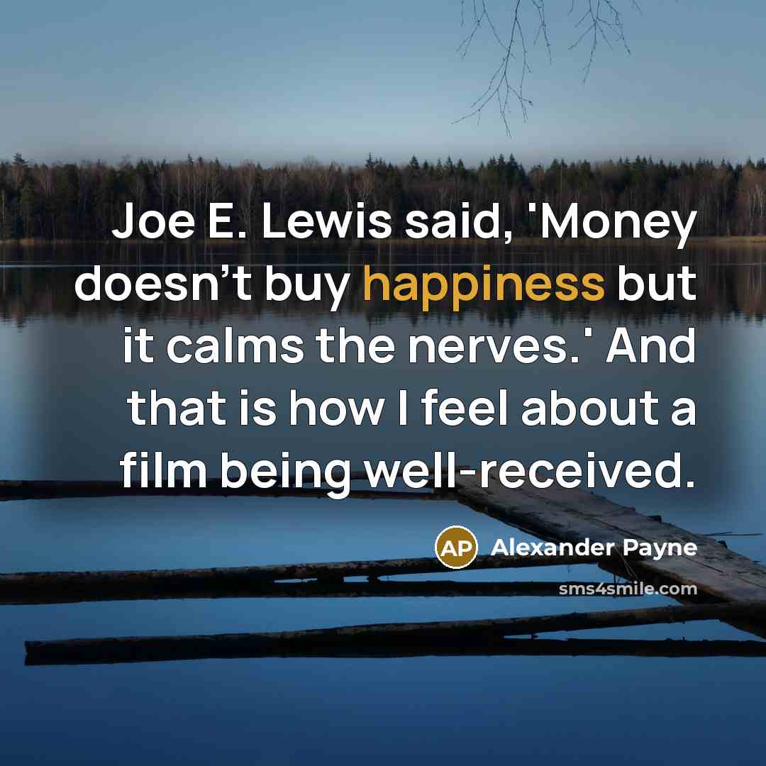 “Joe E. Lewis said, 'Money doesn't buy happiness but it…” quote by Alexander Payne