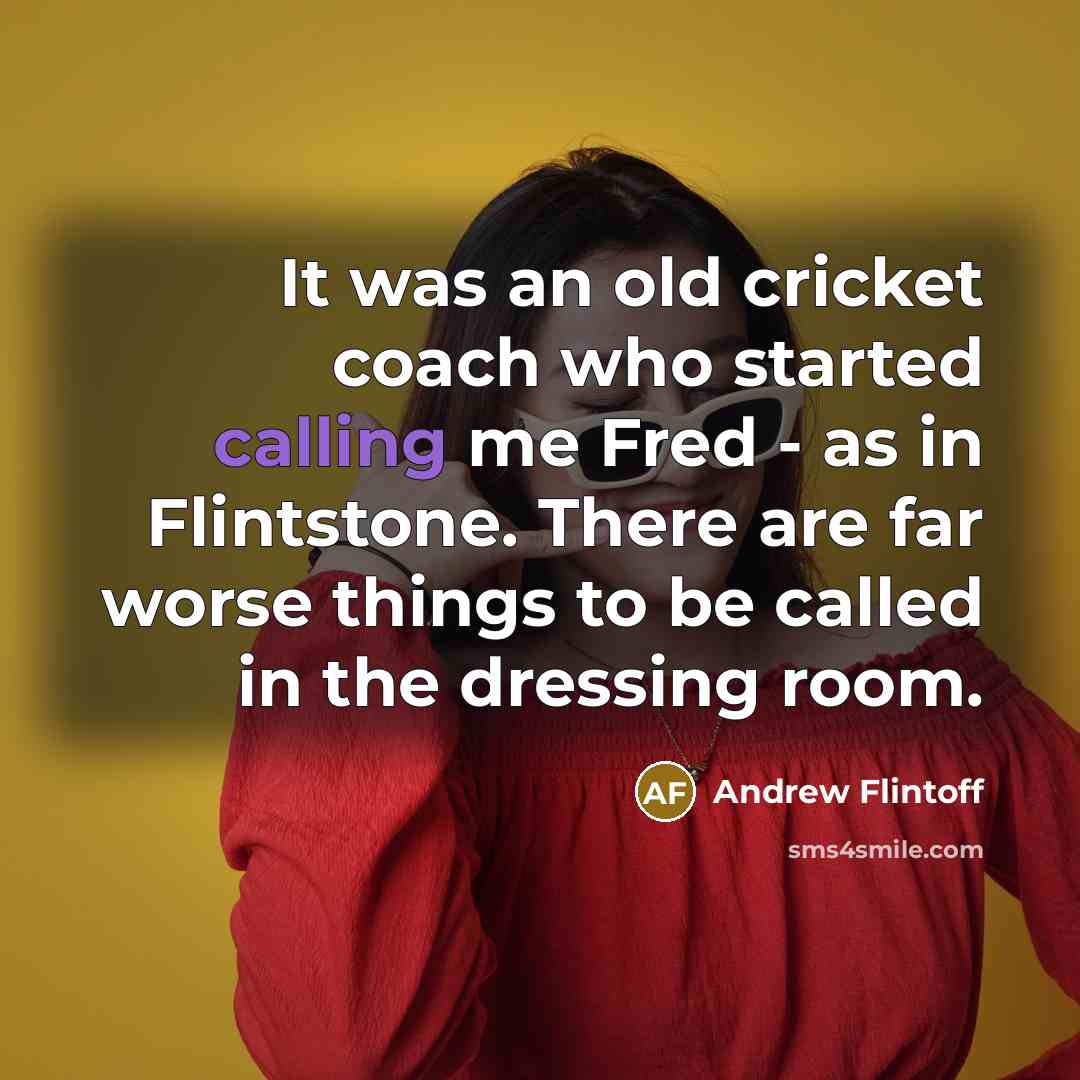 “It was an old cricket coach who started calling me…” quote by Andrew Flintoff