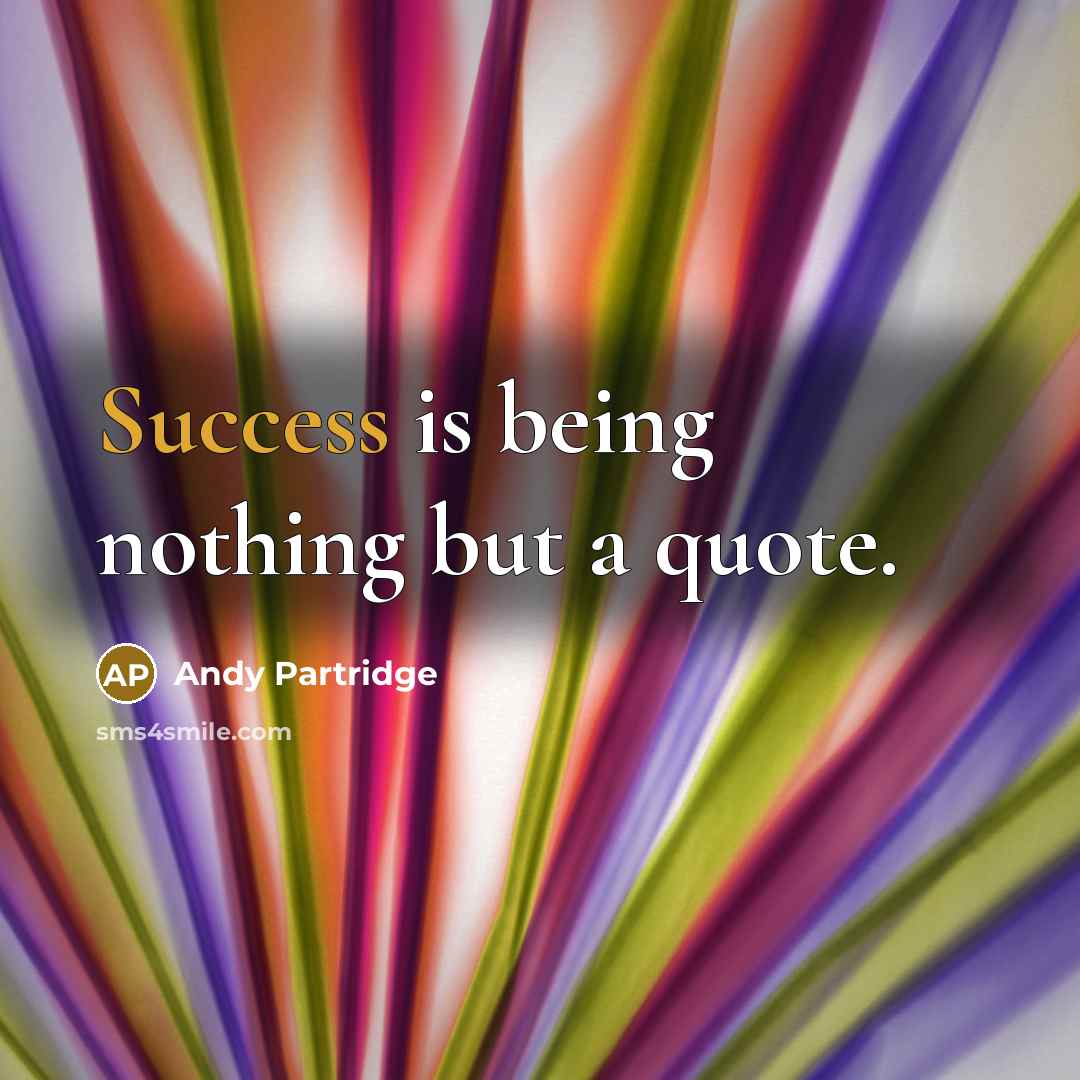 “Success is being nothing but a quote.…” quote by Andy Partridge