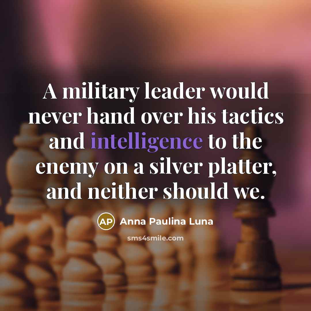 “A military leader would never hand over his tactics and…” quote by Anna Paulina Luna