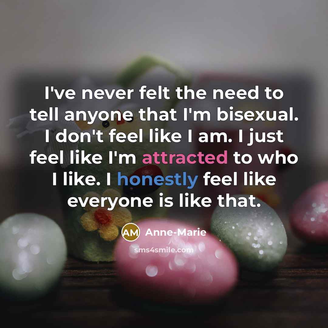 “I've never felt the need to tell anyone that I'm…” quote by Anne-Marie