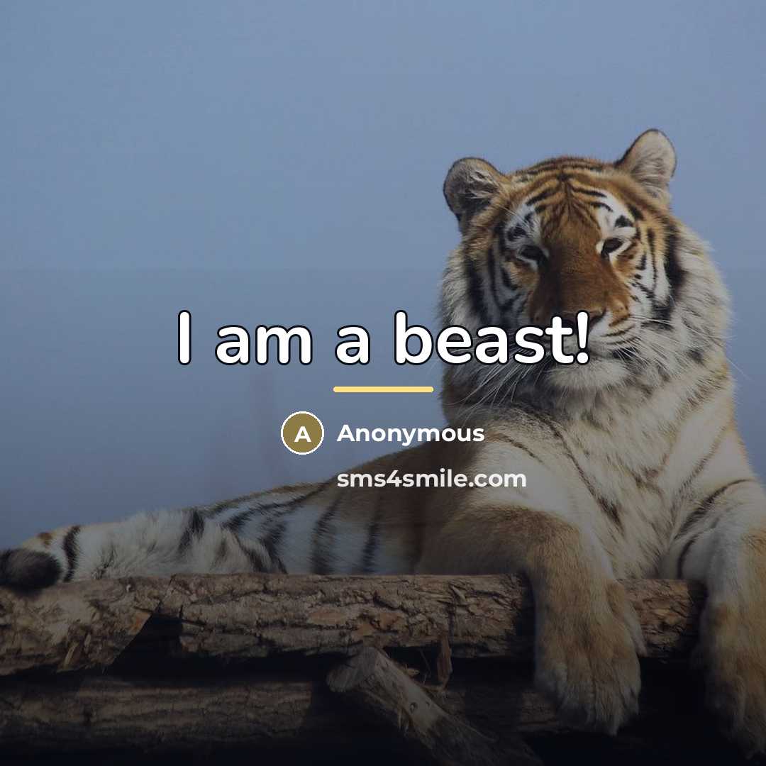 “I am a beast!…” quote by Anonymous