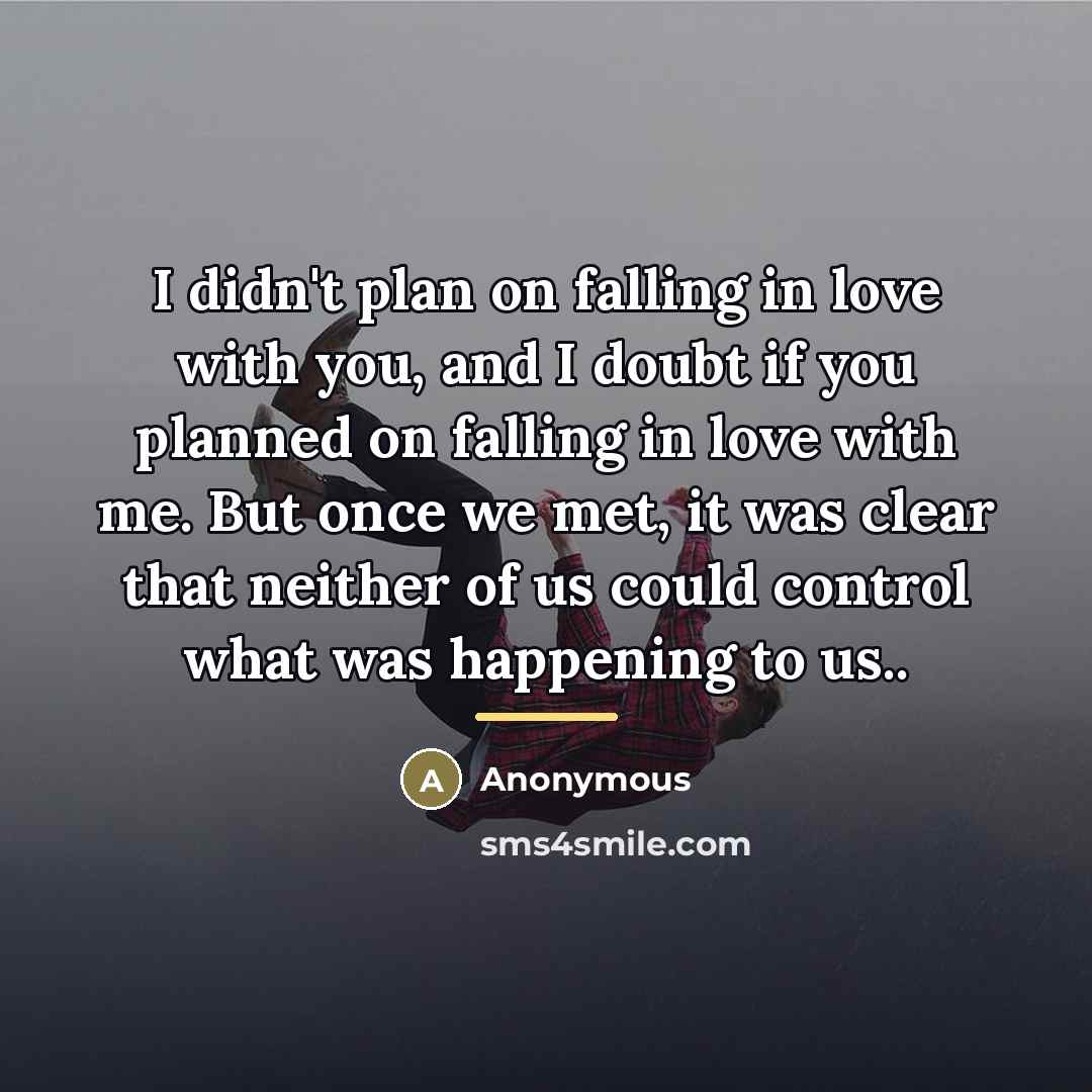 “I didn't plan on falling in love with you, and…” quote by Anonymous