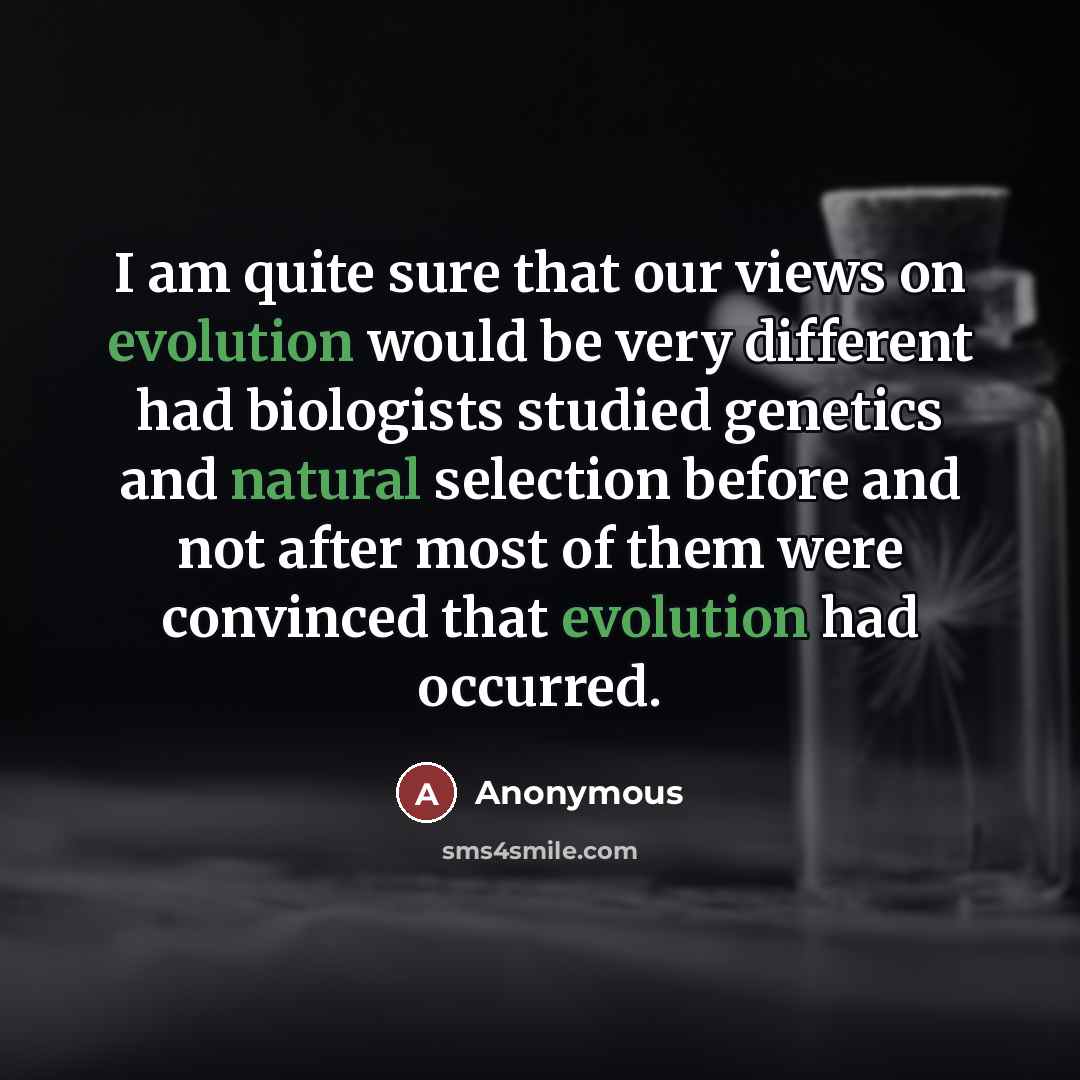“I am quite sure that our views on evolution would…” quote by Anonymous