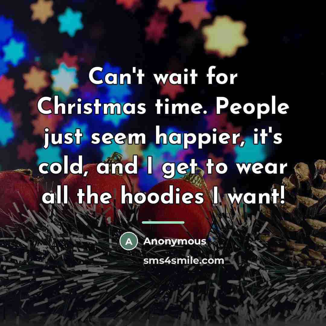 “Can't wait for Christmas time. People just seem happier, it's…” quote by Anonymous