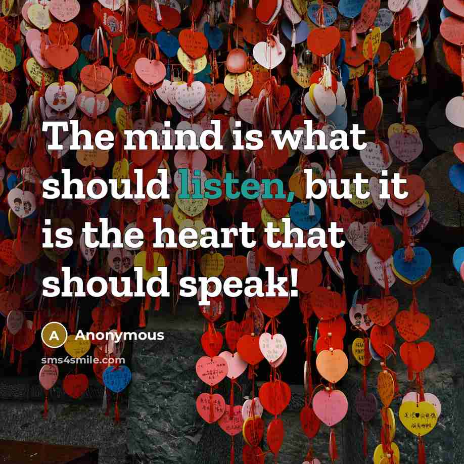 “The mind is what should listen, but it is the…” quote by Anonymous