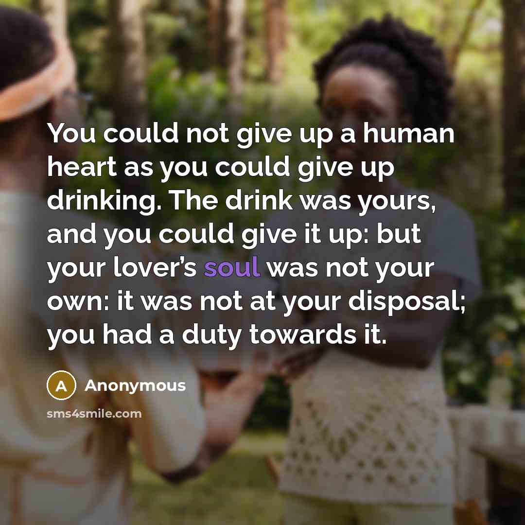 “You could not give up a human heart as you…” quote by Anonymous