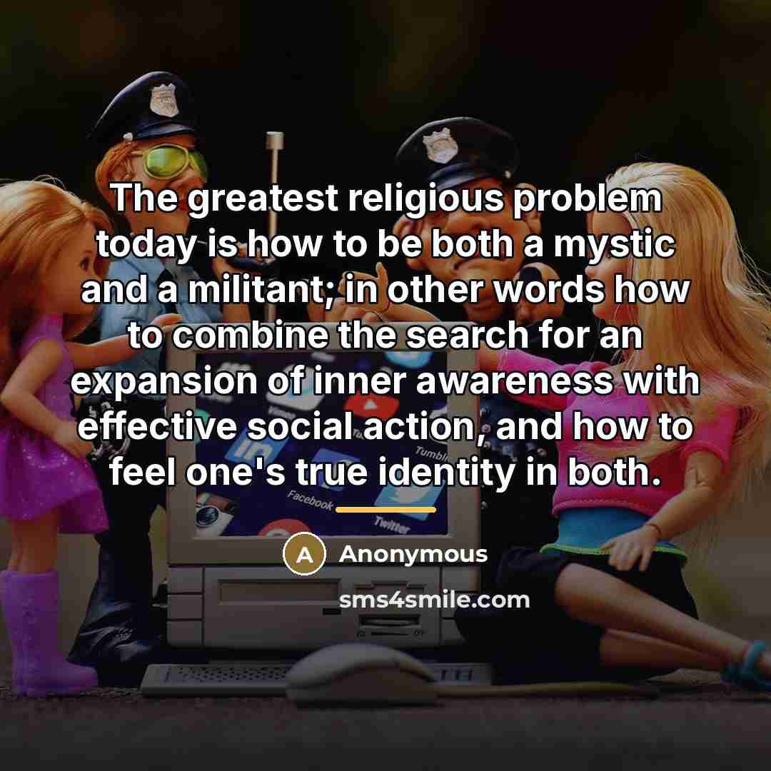 “The greatest religious problem today is how to be both…” quote by Anonymous